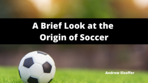 A Brief Look at the Origin of Soccer