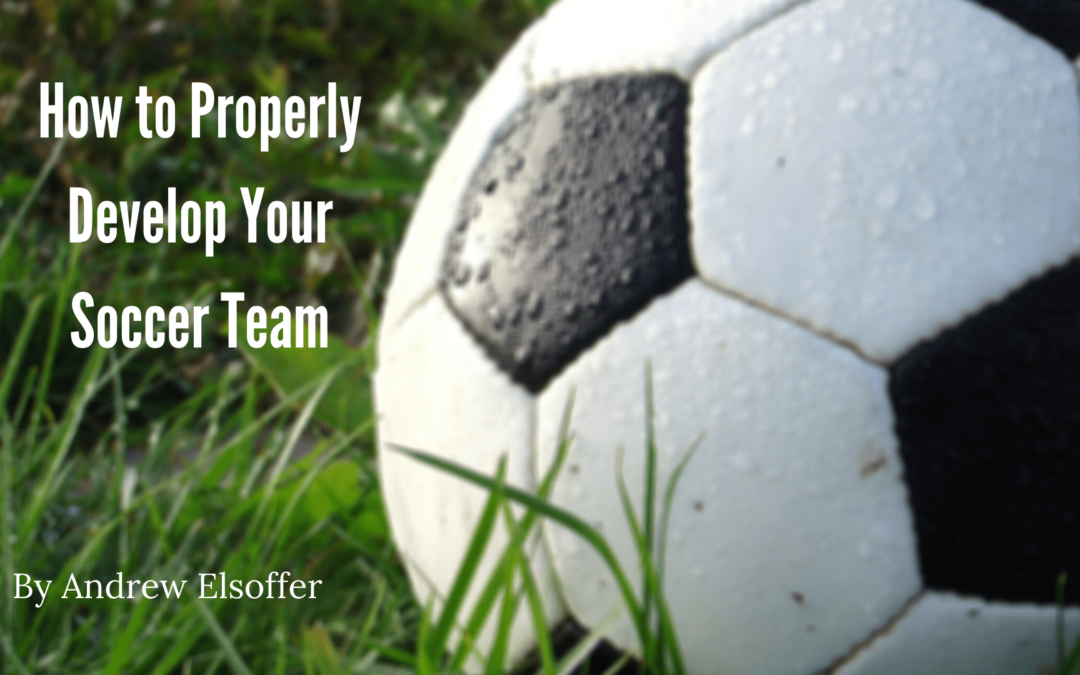 How to Properly Develop Your Soccer Team
