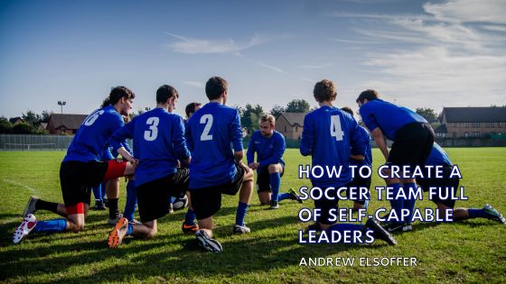 How to Create a Soccer Team Full of Self-Capable Leaders