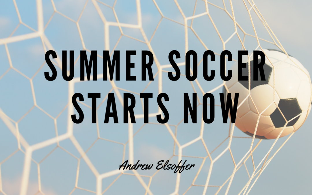 Summer Soccer Starts Now