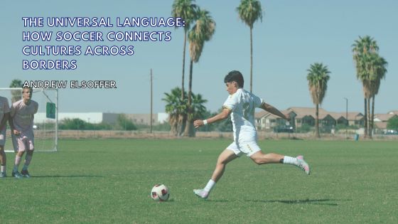 The Universal Language: How Soccer Connects Cultures Across Borders